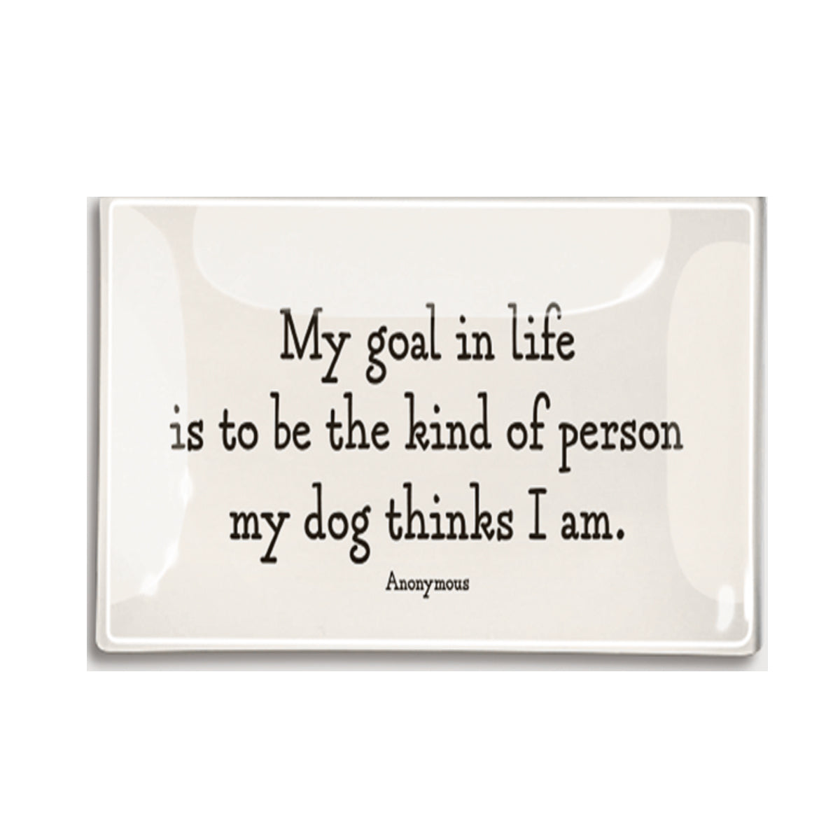 Ben's Garden My goal in life... 4" x 6" Glass Tray
