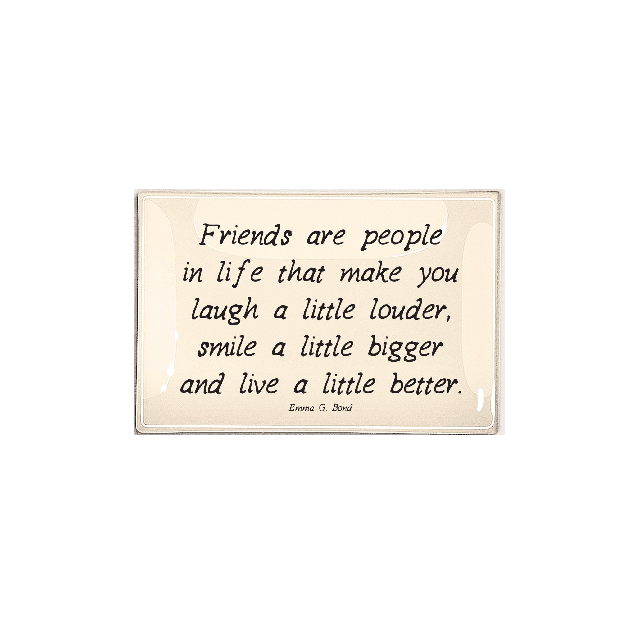Ben's Garden - Friends are people in life... 4" x 6" Glass Tray