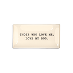 Ben's Garden Those Who Love Me, Love My Dog 4" x 9" Glass Tray