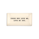 Ben's Garden Those Who Love Me, Love My Dog 4" x 9" Glass Tray