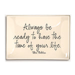always_be_ready_to_have_the_time_of_your_life_bens_garden