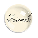 Ben's Garden - Friends Script Dome Paperweight